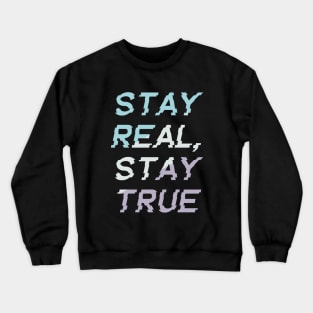 Stay real stay true Crewneck Sweatshirt